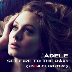 Adele - Set Fire To The Rain ( IN84 Club Mix )