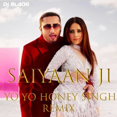 Saiyaan Ji ►Remix Song | Yo Yo Honey Singh, Neha Kakkar | Nushrratt Bharuccha | Dj Blacki