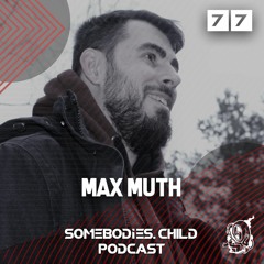 Somebodies.Child Podcast #77 with Max Muth