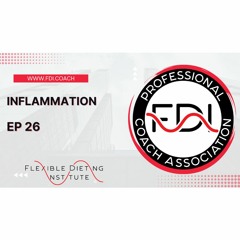 Inflammation - The Flexible Dieting Podcast - Episode 26