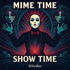 Mime Time - Show Time [SiYu Rec]