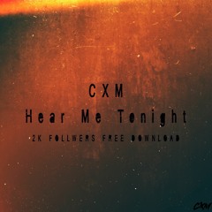 CXM - Hear Me Tonight (2k Followers Free Download)