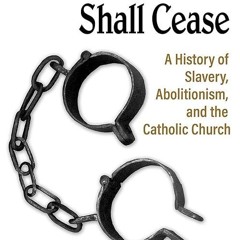 read✔ All Oppression Shall Cease: A History of Slavery, Abolitionism, and the