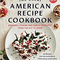 READ⚡️PDF❤️eBook The Great American Recipe Cookbook: Regional Cuisine and Family Favorites from the