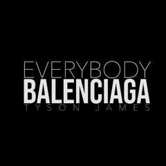 Everybody Balenciaga - Tyson James