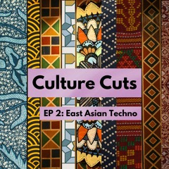 Culture Cuts EP2: East Asian Techno (No Voiceover)