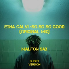 So So So Good (Original mix) ft Malfon Sax [Short Version]