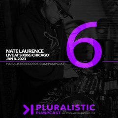 PLURALISTIC PUMPCAST 06 - NATE LAURENCE LIVE AT SIX(06) CHICAGO 1.8.23