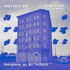 Phosphene w/ DJ Technik - Apr 5th 2024