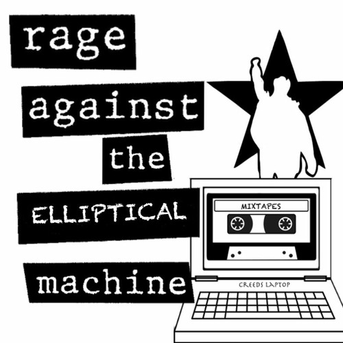 Rage Against the Elliptical Machine (workout mixtape)