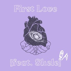 First Love [feat. Skele]