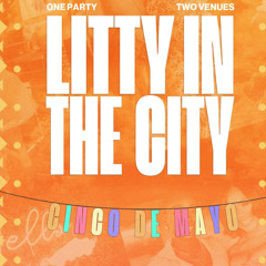 LITTY IN THE CITY: CINCO DE MAYO EDITION 5.5.24 @ 12 STORIES