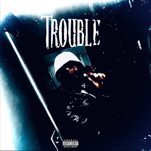 TROUBLE