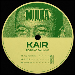 PREMIERE: KAIR - Fogo No Bailinho [Miura Records]