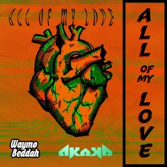 AKAKA & Waymo Beddah - ALL OF MY LOVE
