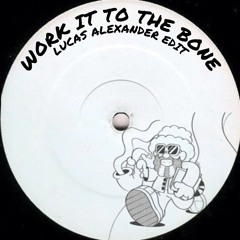 Lucas Alexander - Work It To The Bone [RARE EDITS]