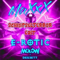 E-ROTIC x MOLOW x DES3ETT - Maxxx (SchnipselTerror Uptempo Edit) ( Free Download)