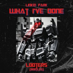 Linkin Park - What I've Done (LOOTERS - bootleg)