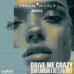 Sean Lanigan X Belters Only - Drive Me Crazy (Ethan Healy Remix)