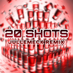 20 SHOTS (Jullemeck Remix)