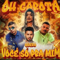 Oruam ft. Zé Felipe, Mc Tuto, Rodrigo do CN-OH GAROTA QUERO VOCE SO PRA MIM (prod. DJ LC da Roça)