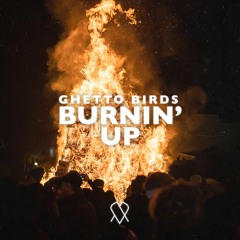 Ghetto Birds - Burnin' Up