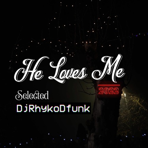 He Loves Me 2022 selected DjRhykoDfunk