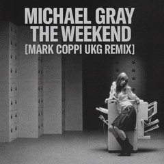 Michael Grey-The Weekend [MARK COPPI UKG REMIX].wav