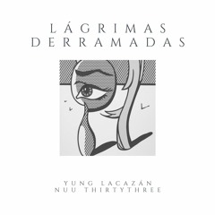 Lágrimas Derramadas (Ft. Nuu ThirtyThree)