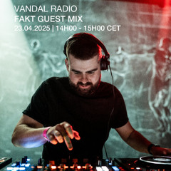 Fakt Guest Mix - Vandal Radio (Avril 2025)
