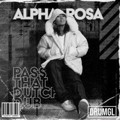 PASS THAT DUTCH DUB - ALPHA ROSA [DRMGL32] (FREE DL)