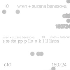 ctd ꩜ 10, w wren + suzana, 180724