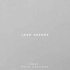 Look Around (feat. Naiz Lacloud)