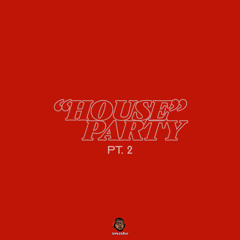 HOUSE PARTY pt. 2