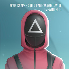 Kevin Knapp - Squid Game vs. Worldwide (Mewini Edit)