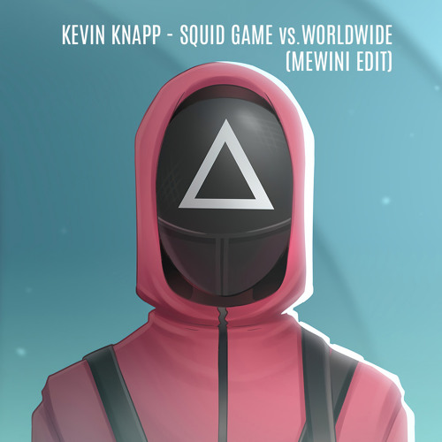 Kevin Knapp - Squid Game vs. Worldwide (Mewini Edit)