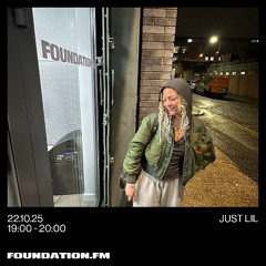 just lil - 22.10.2025 - foundation.fm