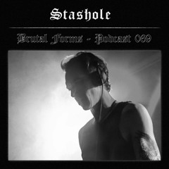 Podcast 069 - Stashole x Brutal Forms