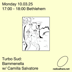 Turbo Sud / Radio Alhara w/ Camilla Salvatore ('Bammenella'), 10th March 2025