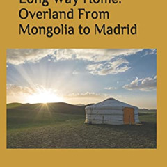 [Access] KINDLE 📨 The Long Way Home -- Overland From Mongolia to Madrid by  Ms Susan
