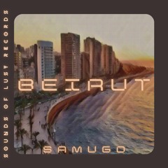 Samugo - Beirut (Sounds Of Lust Records)(PREMIERE)