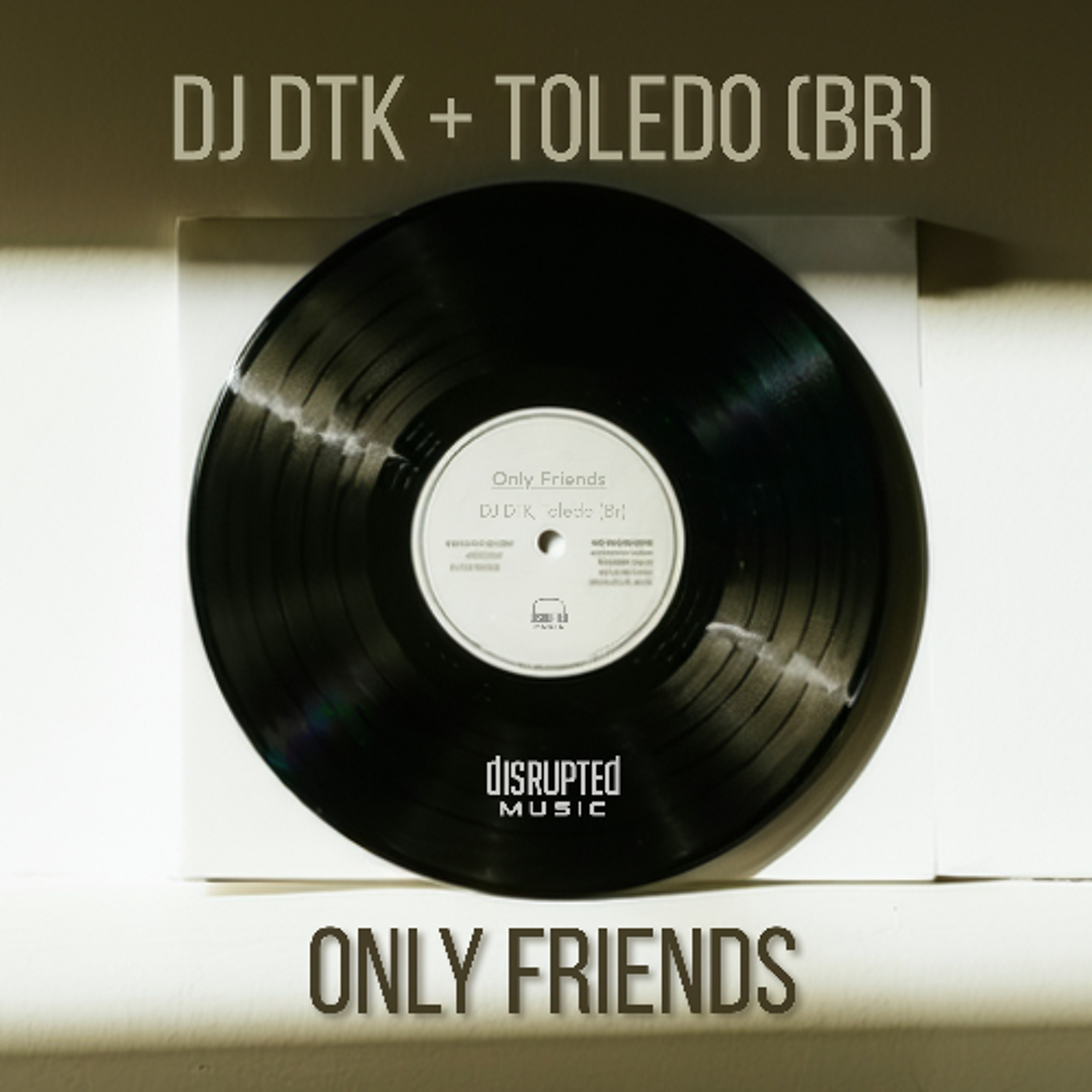PREMIERE: DJ DTK & Toledo (BR) – Only Friends - Disrupted Music episode artwork