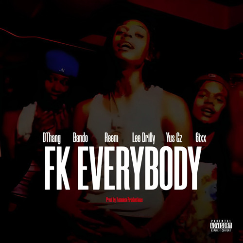 Stream Fuck Everybody (feat. Dthang, Reemo, Lee Drilly, Yus