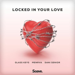 Locked In Your Love - Glass Keys, Menrva, Dani Senior