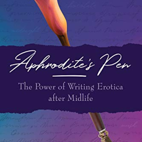 GET PDF ✏️ Aphrodite's Pen: The Power of Writing Erotica after Midlife by  Stella Fos