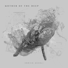 Enrico Ascoli "Longshore Chronicles" excerpt from "Mother of the Deep" OUT on July 7 2020 [mfu/c020]
