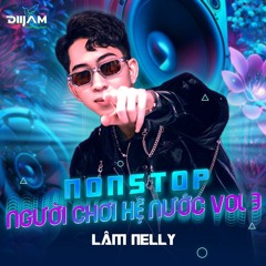 Mixtape - Nguoi Choi He Nuoc Vol3 LamNelly