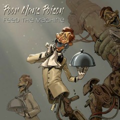 Feed the Machine — Poor Mans Poison