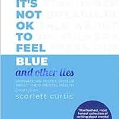 [ACCESS] KINDLE 🖊️ Its Not OK To Feel Blue by Scarlett Curtis EPUB KINDLE PDF EBOOK