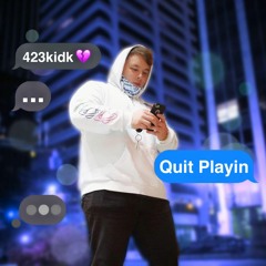 423kidk - Quit Playin